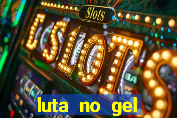 luta no gel cassino show